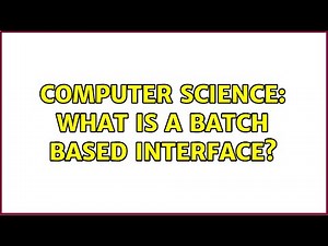 Computer Science: What is a batch based interface?