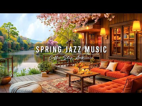 Smooth Jazz Instrumental Music 🌸 4K Spring Coffee Shop Ambience with Jazz Relaxing Music for Work