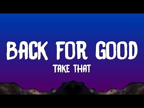 Take That - Back For Good (Lyrics)