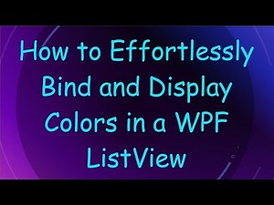 How to Effortlessly Bind and Display Colors in a WPF ListView
