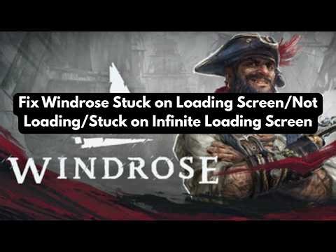 Fix Windrose Stuck on Loading Screen/Not Loading/Stuck on Infinite Loading Screen