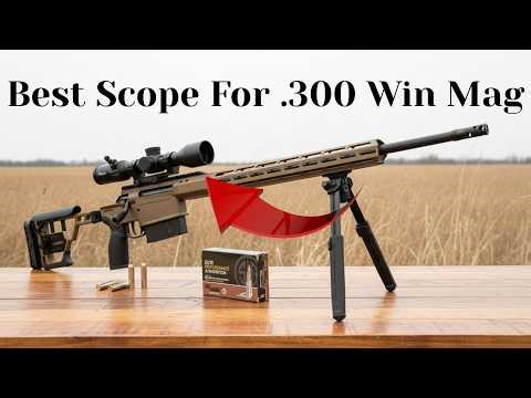 Best Scope For .300 Win Mag: Magnum Optics Guide