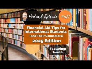 621: Financial Aid Tips for International Students (and Their Counselors)—2025 Edition