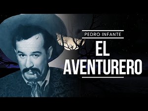 Pedro Infante - El Aventurero (Video con Letra)