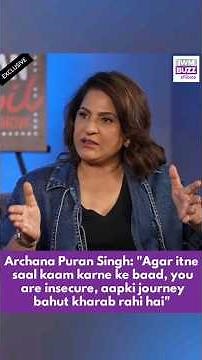 Archana Puran Singh: "Agar itne saal kaam karne ke baad, you are insecure, aapki journey bahut..