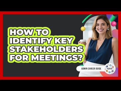 How To Identify Key Stakeholders For Meetings?