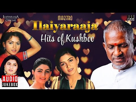 Maestro Super Hits of Kushboo | Isaignani Ilaiyaraaja | 80's and 90's | Evergreen Tamil Songs