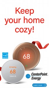 Get a FREE Google Nest smart thermostat Reduce your carbon footprint and lower energy bills with our eco-friendly upgrade! Limited time offer, while supplies last. | CenterPoint Energy