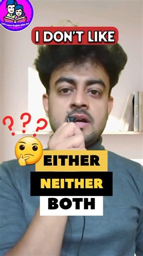 Either or Neither? Which one is correct? ❌ I don’t like neither. ❌ I don’t like both.