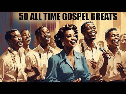 50 ALL TIME GOSPEL GREATS [ Old School Gospel, Classic Gospel ]