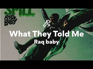 Raq baby, What They Told Me (Lyrics)