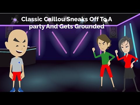Classic Caillou Sneaks Off To A party And Gets Grounded
