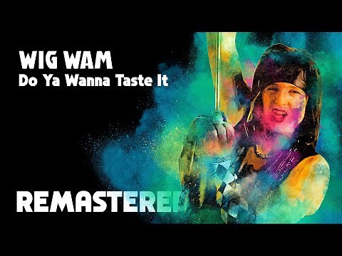 WIG WAM - Do Ya Wanna Taste It [REMASTERED] HD 50p