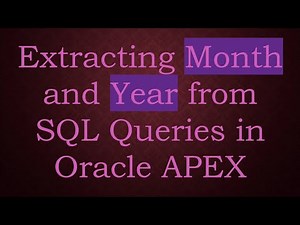 Extracting Month and Year from SQL Queries in Oracle APEX
