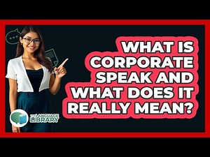 What Is Corporate Speak And What Does It Really Mean? - The Language Library