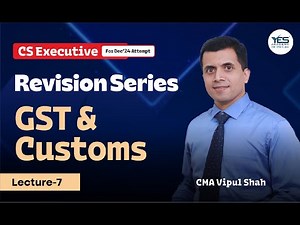 GST Revision Lec 7 | CS Executive TLP | CMA Vipul Shah
