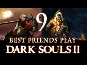 Best Friends Play Dark Souls 2 (Part 9)