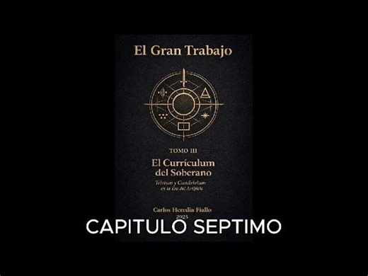 EL GRAN TRABAJO - TOMO 3 - El Currículum del Soberano - Trivium y Cuadrivium - CAPITULO 7 | CARLOS HERNAN HEREDIA FIALLO