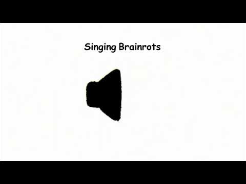 Singing Brainrots