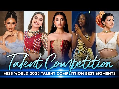 MISS WORLD 2025 - TALENT COMPETITION HIGHLIGHTS & BEST MOMENTS 🌍👑❤️