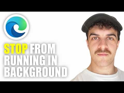 How to Stop Microsoft Edge From Running in the Background (2026 Guide)