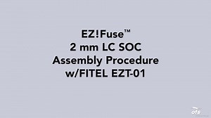 EZ!Fuse™ 2 mm LC SOC Assembly Procedure w/FITEL EZT-01