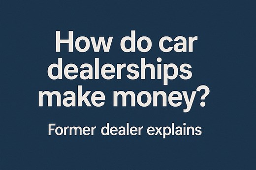 How Dealerships Make Money: A Former Car Dealer Breaks It Down
