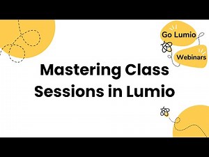Mastering Class Sessions in Lumio