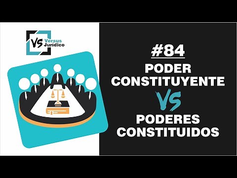 Poder Constituyente vs. Poderes Constituidos - Versus Jurídico 84
