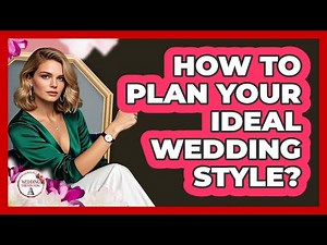 How To Plan Your Ideal Wedding Style?