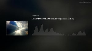 LEARNING TO LEAN ON JESUS (Genesis 32:1-28) The title of the message today is “Learning to lean on Jesus.” Now, in order to learn how to lean on Jesus, there is a battle that each of us will face, and it is a battle that I hope you are going to lose. It is that battle that we will be talking about today. We have been studying about the man Jacob and how God loved him. Why did God love Jacob? It is for the same reason that He loves you. God did not love Jacob for what he was, but for what He knew