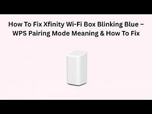 How To Fix Xfinity Wi-Fi Box Blinking Blue – WPS Pairing Mode Meaning & How To Fix