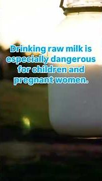 Dangers of drinking raw milk.