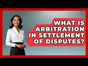 What Is Arbitration In Settlement Of Disputes? - International Policy Zone