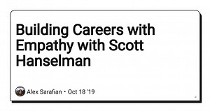 Building Careers with Empathy with Scott Hanselman