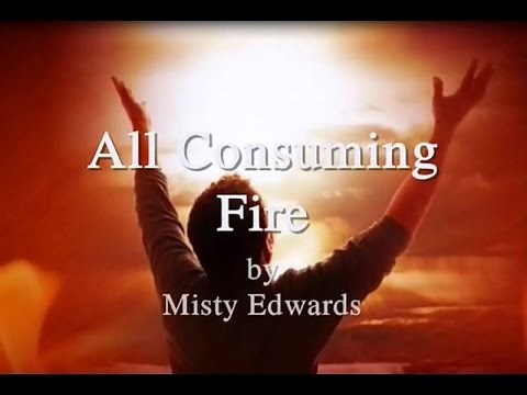 All Consuming Fire by Misty Edwards Lyrics