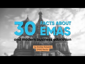30 facts about EMAS Business School and modern business education. Narrated by Dr. Andrey Kolyada