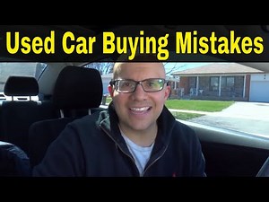 7 Used Car Buying Mistakes To Avoid