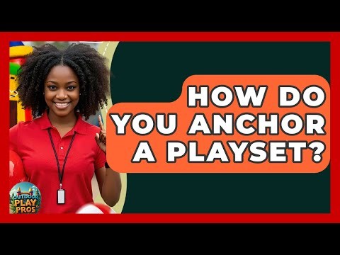 How Do You Anchor A Playset? - Outdoor Play Pros