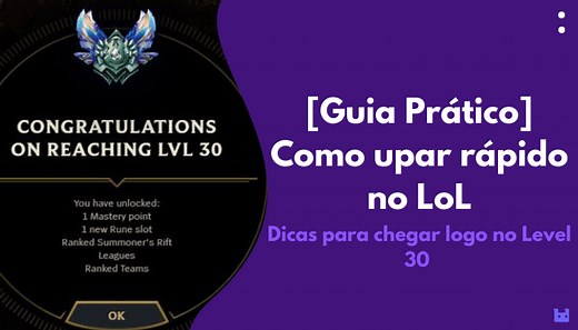 [Guia Prático] Como upar rápido no LoL. Chegue no lvl 30!