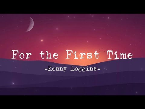 Kenny Loggins - For the First Time (Lyrics)