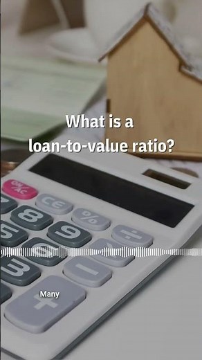 What is a Loan-to-Value ratio (or LTV)?