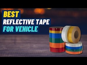 Top 5 Best Reflective Tapes Every Vehicle Owner Needs For MAXIMUM Safety [Best for 2026]