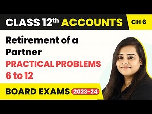 Retirement of a Partner - Practical Problems 6 to 12 | Class 12 Accounts Chapter 6 (2022-23)