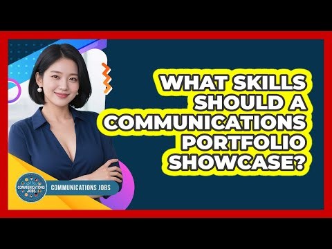 What Skills Should A Communications Portfolio Showcase?