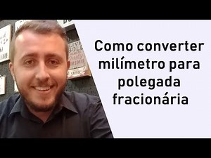 COMO CONVERTER MILÍMETRO PARA POLEGADA FRACIONÁRIA