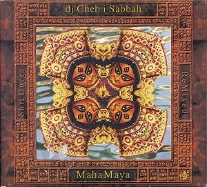 dj Cheb i Sabbah - Maha Maya (Shri Durga ReMixed)