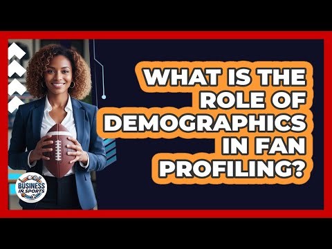 What Is The Role Of Demographics In Fan Profiling?