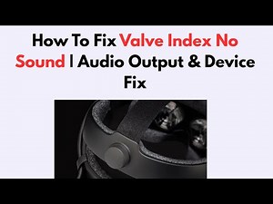 How To Fix Valve Index No Sound | Audio Output & Device Fix