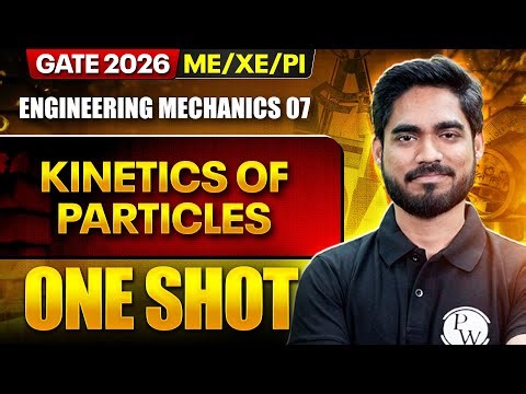 Engineering Mechanics 07 : Kinetics of Particles | ME, XE, PI | GATE 2026 One Shot Series